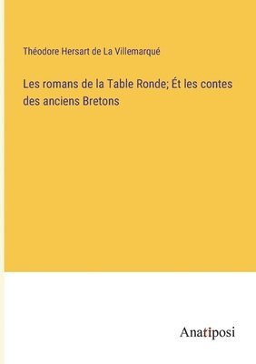 bokomslag Les romans de la Table Ronde; t les contes des anciens Bretons