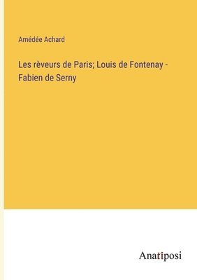 bokomslag Les rveurs de Paris; Louis de Fontenay - Fabien de Serny