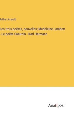 bokomslag Les trois potes, nouvelles; Madeleine Lambert - Le po&#1105;te Saturnin - Karl Hermann