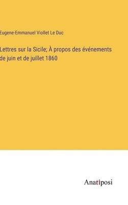 bokomslag Lettres sur la Sicile;  propos des vnements de juin et de juillet 1860