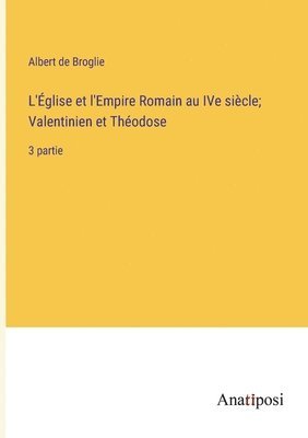 bokomslag L'Église et l'Empire Romain au IVe siècle; Valentinien et Théodose