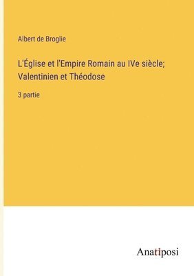 bokomslag L'glise et l'Empire Romain au IVe sicle; Valentinien et Thodose