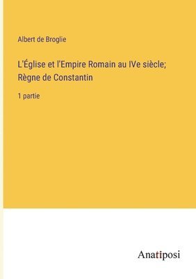 L'Église et l'Empire Romain au IVe siècle; Règne de Constantin 1