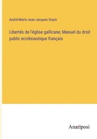 bokomslag Liberts de l'glise gallicane; Manuel du droit public ecclsiastique franais