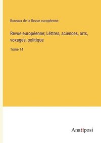 bokomslag Revue europenne; Lttres, sciences, arts, voxages, politique