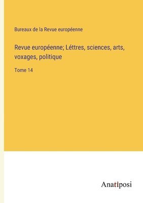 Revue europenne; Lttres, sciences, arts, voxages, politique 1