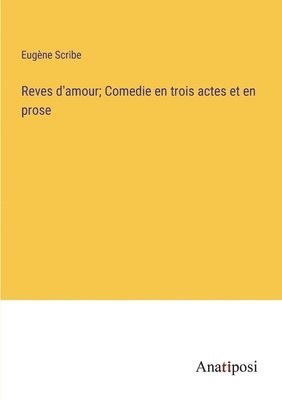 bokomslag Reves d'amour; Comedie en trois actes et en prose