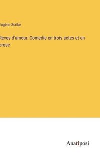 bokomslag Reves d'amour; Comedie en trois actes et en prose