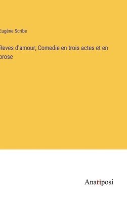 bokomslag Reves d'amour; Comedie en trois actes et en prose