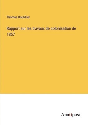 bokomslag Rapport sur les travaux de colonisation de 1857