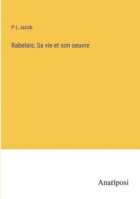 Rabelais; Sa vie et son oeuvre 1