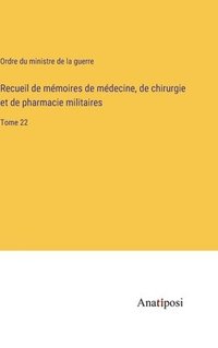 bokomslag Recueil de mémoires de médecine, de chirurgie et de pharmacie militaires: Tome 22