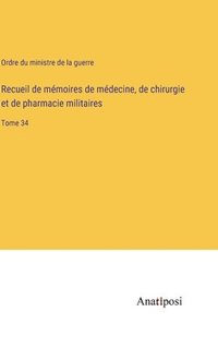 bokomslag Recueil de mémoires de médecine, de chirurgie et de pharmacie militaires: Tome 34