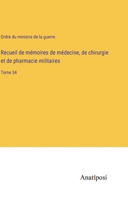 Recueil de mémoires de médecine, de chirurgie et de pharmacie militaires: Tome 34 1