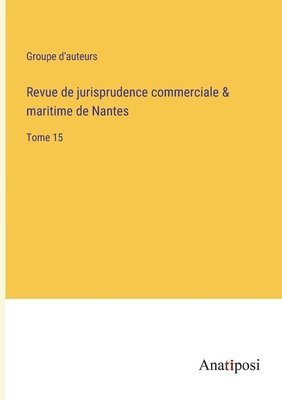 bokomslag Revue de jurisprudence commerciale & maritime de Nantes: Tome 15