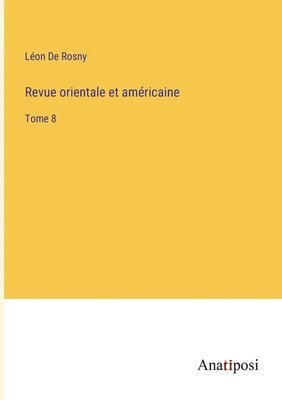 Revue orientale et américaine: Tome 8 1