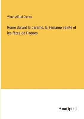 Rome durant le carme, la semaine sainte et les ftes de Paques 1