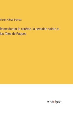 bokomslag Rome durant le carme, la semaine sainte et les ftes de Paques