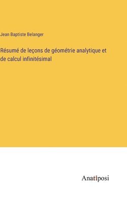 Jean Baptiste Belanger - Résumé de leçons de géométrie analytique et de calcul infinitésimal, Inbunden