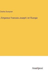 bokomslag L'Empereur Francois-Joseph I et l'Europe