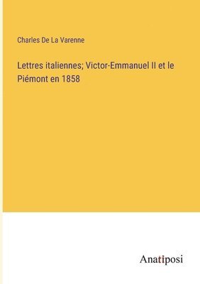 Lettres italiennes; Victor-Emmanuel II et le Pimont en 1858 1
