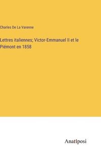 bokomslag Lettres italiennes; Victor-Emmanuel II et le Pimont en 1858