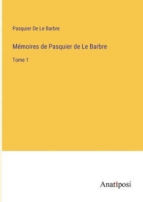 bokomslag Mémoires de Pasquier de Le Barbre