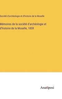 bokomslag Mmoires de la socit d'archologie et d'histoire de la Moselle, 1859