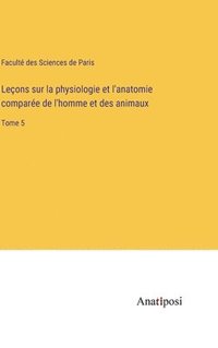 bokomslag Leons sur la physiologie et l'anatomie compare de l'homme et des animaux