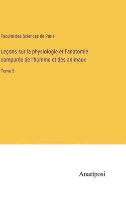 bokomslag Leons sur la physiologie et l'anatomie compare de l'homme et des animaux