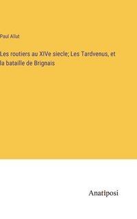 bokomslag Les routiers au XIVe siecle; Les Tardvenus, et la bataille de Brignais