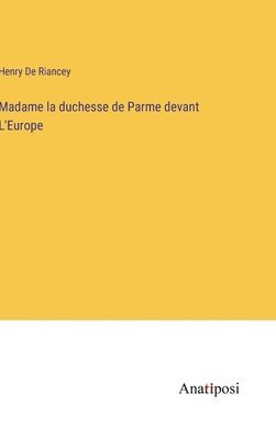 bokomslag Madame la duchesse de Parme devant L'Europe