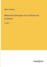 bokomslag Mmoires historiques sur le Diocse de Lausanne