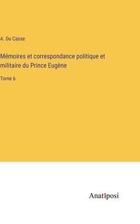 bokomslag Mmoires et correspondance politique et militaire du Prince Eugne