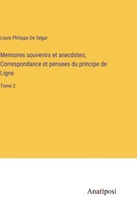 bokomslag Memoires souvenirs et anecdotes; Correspondance et pensees du principe de Ligne