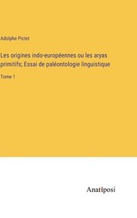 bokomslag Les origines indo-europennes ou les aryas primitifs; Essai de palontologie linguistique