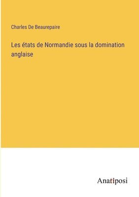 bokomslag Les tats de Normandie sous la domination anglaise