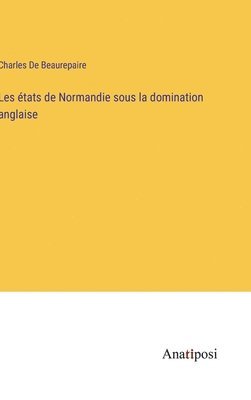 bokomslag Les tats de Normandie sous la domination anglaise