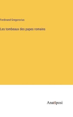bokomslag Les tombeaux des papes romains