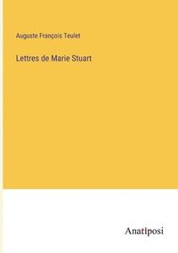 bokomslag Lettres de Marie Stuart
