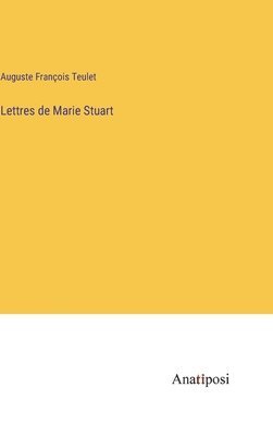 Lettres de Marie Stuart 1