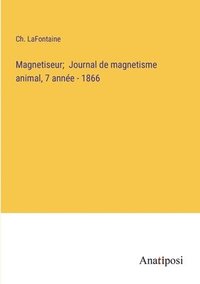 bokomslag Magnetiseur; Journal de magnetisme animal, 7 anne - 1866