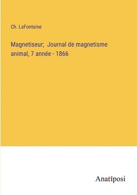 bokomslag Magnetiseur; Journal de magnetisme animal, 7 anne - 1866