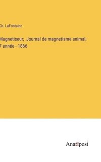 bokomslag Magnetiseur; Journal de magnetisme animal, 7 anne - 1866