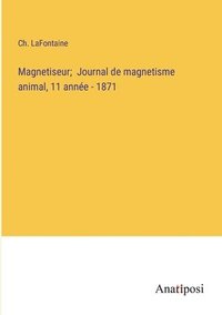 bokomslag Magnetiseur; Journal de magnetisme animal, 11 anne - 1871