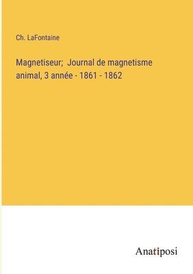 Magnetiseur; Journal de magnetisme animal, 3 anne - 1861 - 1862 1