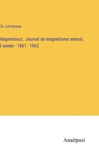 bokomslag Magnetiseur; Journal de magnetisme animal, 3 anne - 1861 - 1862