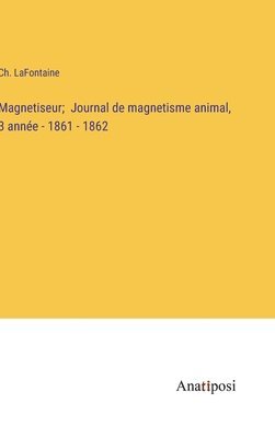 Magnetiseur; Journal de magnetisme animal, 3 anne - 1861 - 1862 1