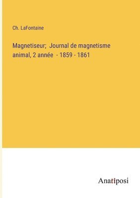 Magnetiseur; Journal de magnetisme animal, 2 anne - 1859 - 1861 1