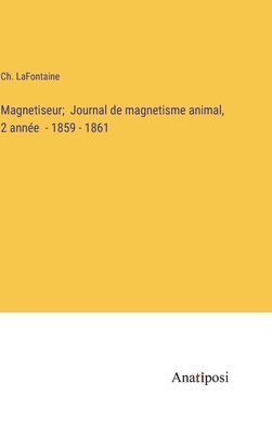 Magnetiseur; Journal de magnetisme animal, 2 anne - 1859 - 1861 1